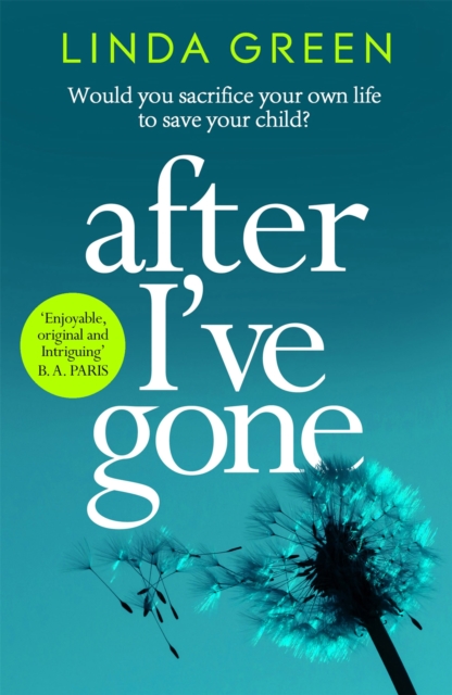 After I've Gone : A completely gripping and emotional read from the bestselling author of ONE MOMENT, EPUB eBook