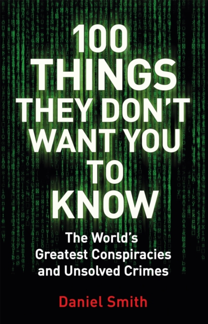 100 Things They Don't Want You To Know : Conspiracies, mysteries and unsolved crimes, EPUB eBook