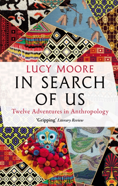 In Search of Us : Twelve Adventures in Anthropology, Paperback / softback Book