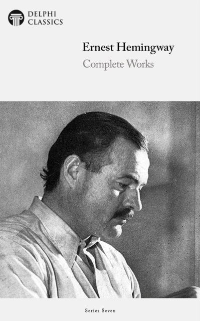 Delphi Complete Works of Ernest Hemingway (Illustrated), EPUB eBook