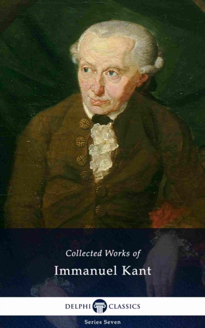 Delphi Collected Works of Immanuel Kant (Illustrated), EPUB eBook