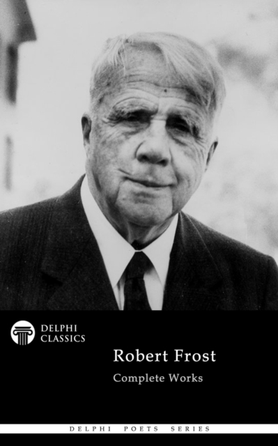 Delphi Complete Works of Robert Frost (Illustrated), EPUB eBook