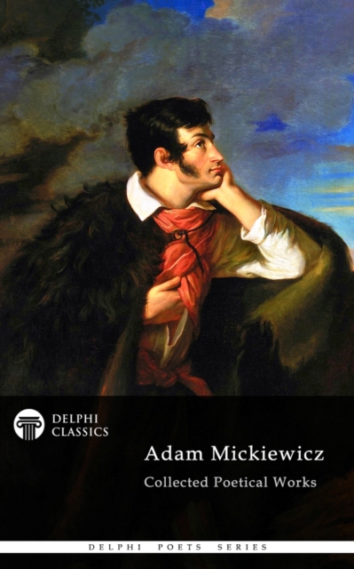 Delphi Collected Poetical Works of Adam Mickiewicz (Illustrated), EPUB eBook