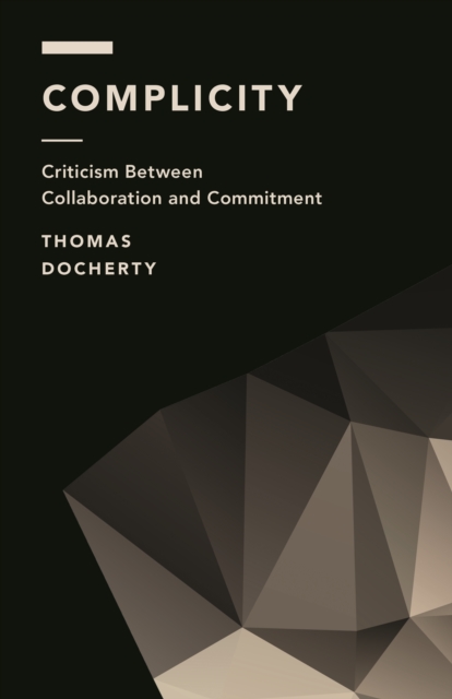 Complicity : Criticism Between Collaboration and Commitment, Hardback Book