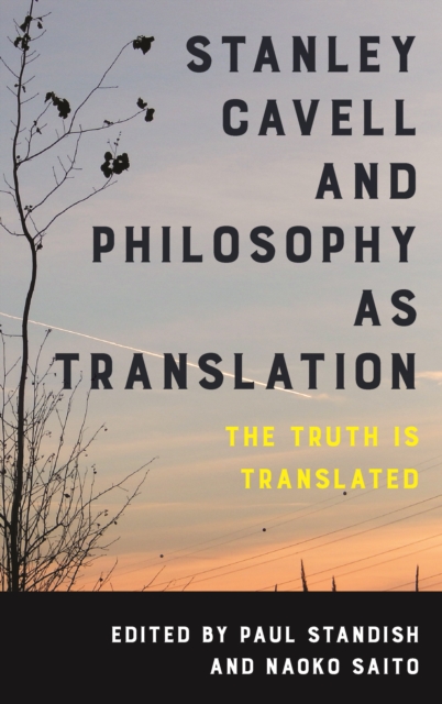 Stanley Cavell and Philosophy as Translation : The Truth is Translated, Paperback / softback Book