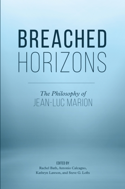 Breached Horizons : The Philosophy of Jean-Luc Marion, Hardback Book