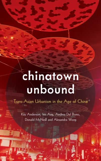 Chinatown Unbound : Trans-Asian Urbanism in the Age of China, EPUB eBook