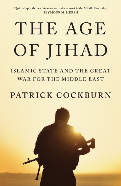 The Age of Jihad : Islamic State and the Great War for the Middle East, Paperback / softback Book