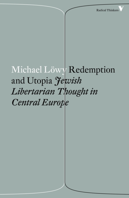 Redemption and Utopia : Jewish Libertarian Thought in Central Europe, Paperback / softback Book