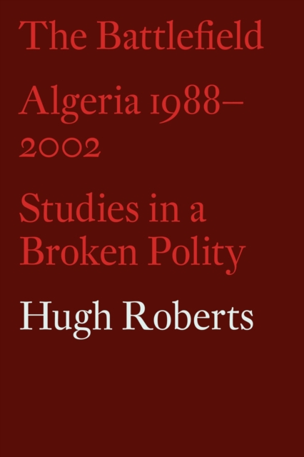 The Battlefield : Algeria 1988-2002: Studies in a Broken Polity, Paperback / softback Book