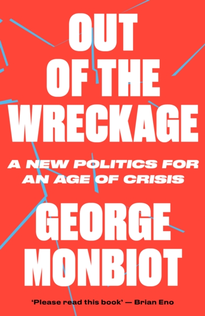 Out of the Wreckage : A New Politics for an Age of Crisis, Paperback / softback Book