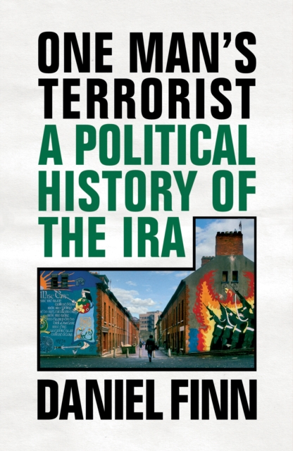 One Man's Terrorist : A Political History of the IRA, Paperback / softback Book