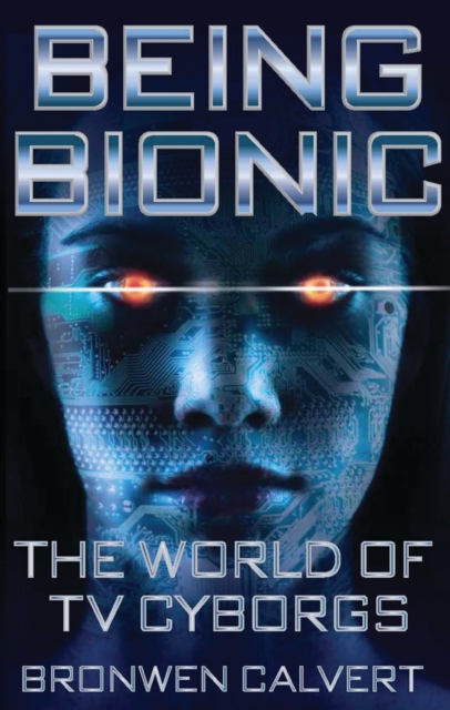 Being Bionic : The World of Tv Cyborgs, EPUB eBook