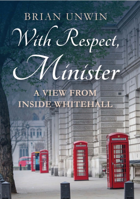 With Respect, Minister : A View from Inside Whitehall, EPUB eBook