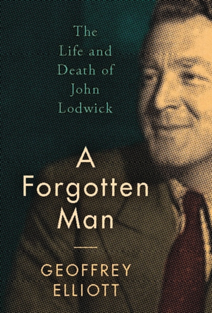 A Forgotten Man : The Life and Death of John Lodwick, EPUB eBook