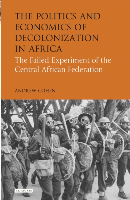 The Politics and Economics of Decolonization in Africa : The Failed Experiment of the Central African Federation, EPUB eBook