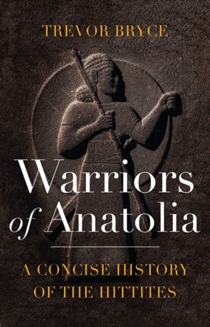 Warriors of Anatolia : A Concise History of the Hittites, EPUB eBook