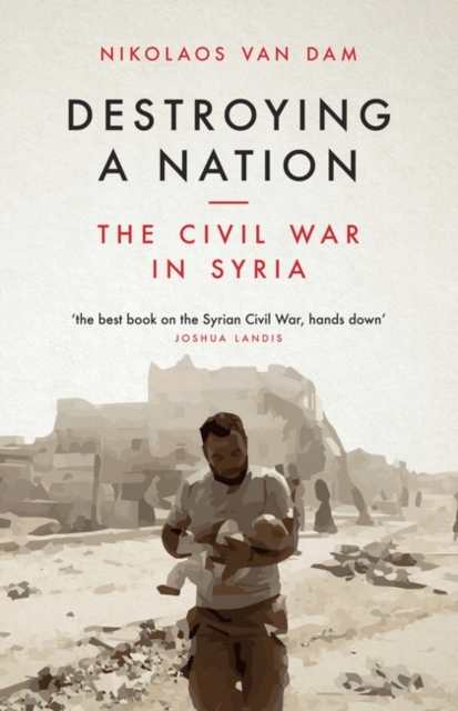 Destroying a Nation : The Civil War in Syria, PDF eBook