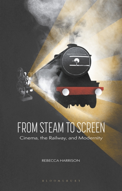 From Steam to Screen : Cinema, the Railways and Modernity, PDF eBook