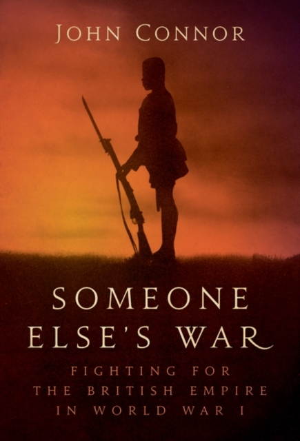 Someone Else’s War : Fighting for the British Empire in World War I, PDF eBook
