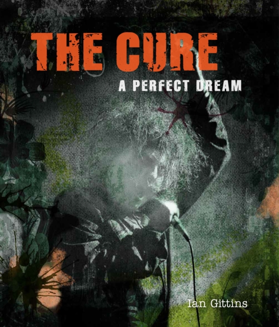 The Cure : A Perfect Dream, Hardback Book