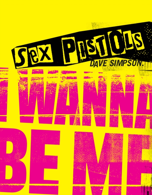 Sex Pistols : I Wanna Be Me, Hardback Book