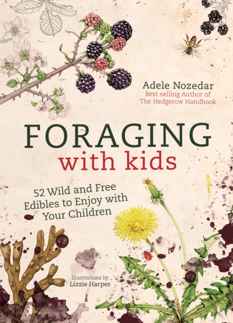 Foraging with Kids : 52 Wild and Free Edibles to Enjoy with Your Children, Hardback Book