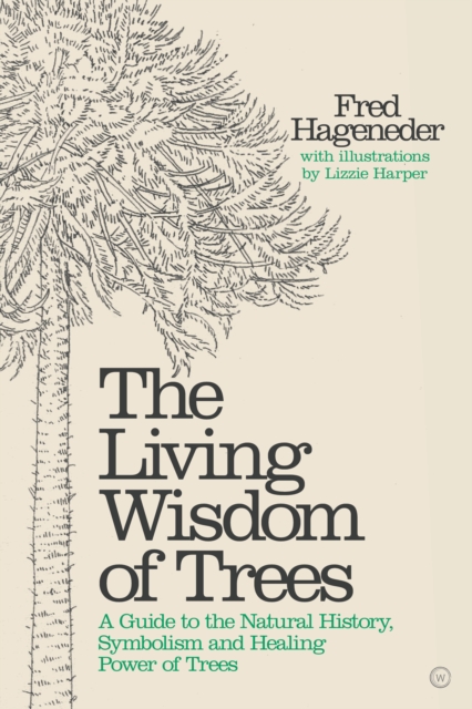 Living Wisdom of Trees : A Guide to the Natural History, Symbolism and Healing Power of Trees, Hardback Book
