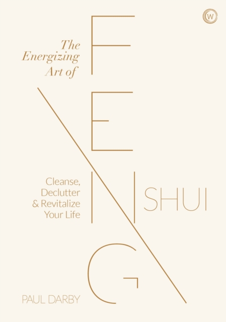 The Energizing Art of Feng Shui : Cleanse, Declutter and Revitalize Your Life, Hardback Book