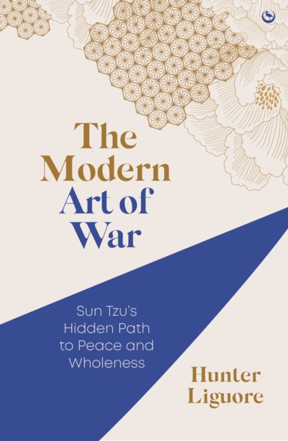 The Modern Art of War : Sun Tzu's Hidden Path to Peace and Wholeness, Paperback / softback Book