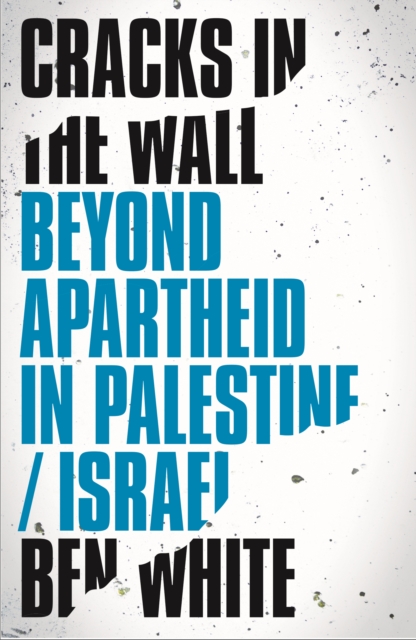 Cracks in the Wall : Beyond Apartheid in Palestine/Israel, PDF eBook