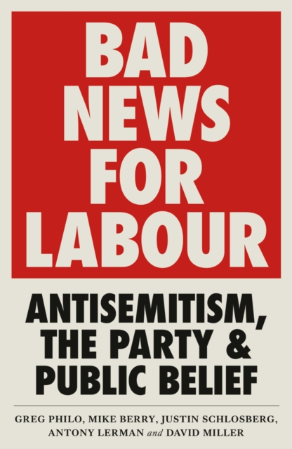 Bad News for Labour : Antisemitism, the Party and Public Belief, EPUB eBook