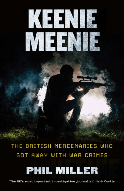Keenie Meenie : The British Mercenaries Who Got Away with War Crimes, EPUB eBook