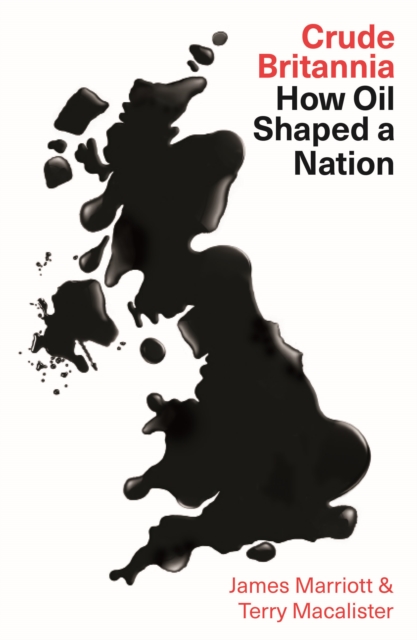 Crude Britannia : How Oil Shaped a Nation, PDF eBook