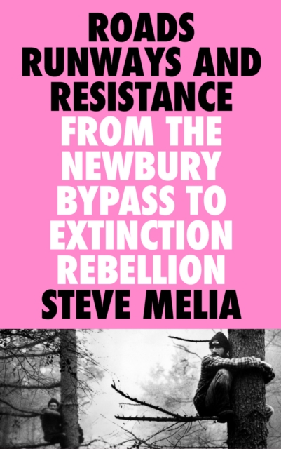Roads, Runways and Resistance : From the Newbury Bypass to Extinction Rebellion, EPUB eBook