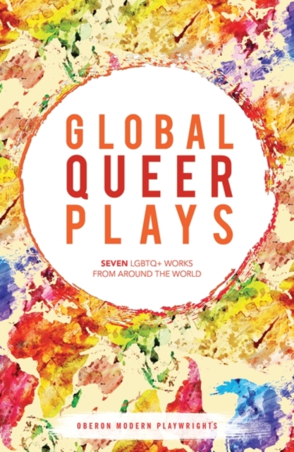 Global Queer Plays : Seven Lgbtq+ Works from Around the World, EPUB eBook