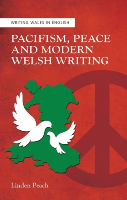 Pacifism, Peace and Modern Welsh Writing, Hardback Book
