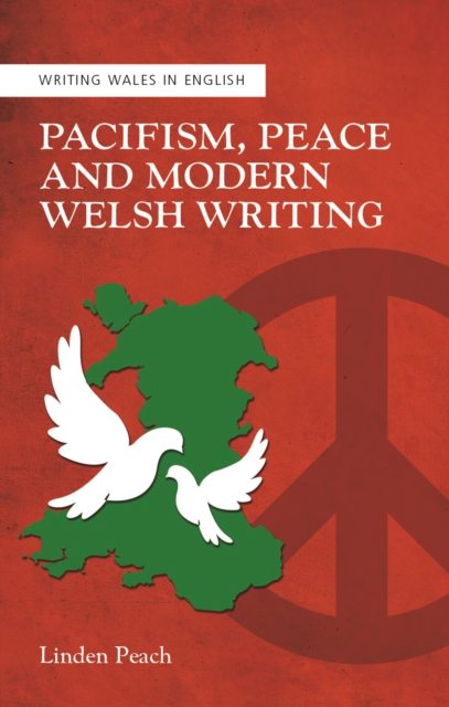 Pacifism, Peace and Modern Welsh Writing, PDF eBook