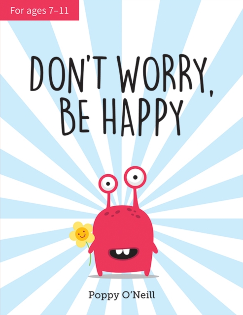 Don't Worry, Be Happy : A Child's Guide to Overcoming Anxiety, Paperback / softback Book