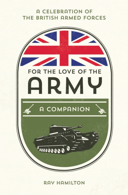 For the Love of the Army : A Celebration of the British Armed Forces, EPUB eBook