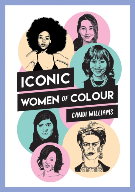 Iconic Women of Colour : The Amazing True Stories Behind Inspirational Women of Colour, Paperback / softback Book