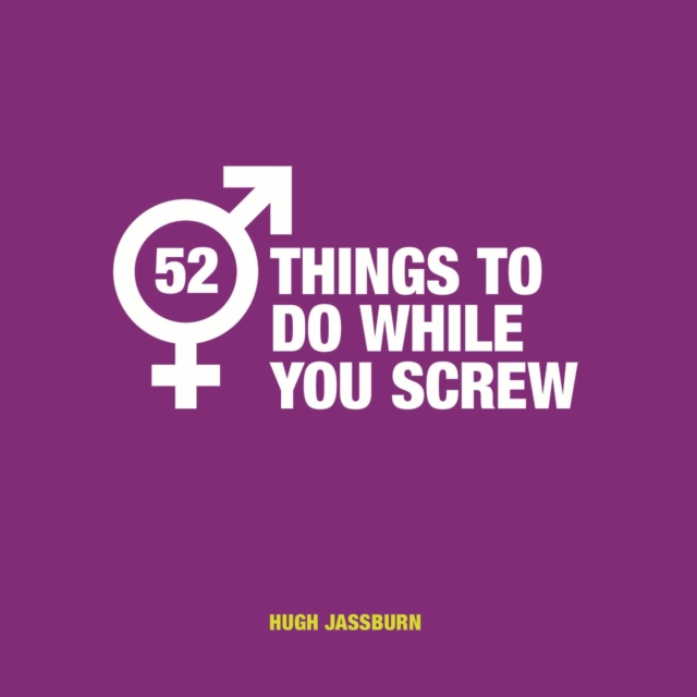 52 Things to Do While You Screw : Naughty Activities to Make Sex Even More Fun, EPUB eBook