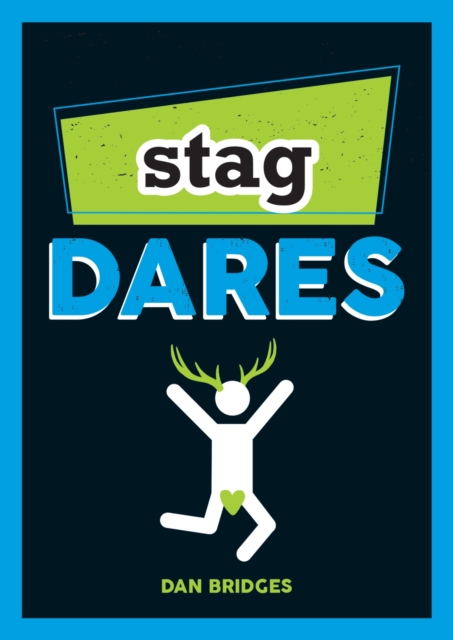 Stag Dares : A Collection of Ridiculous and Riotous Ways to Energise Any Stag Do, EPUB eBook
