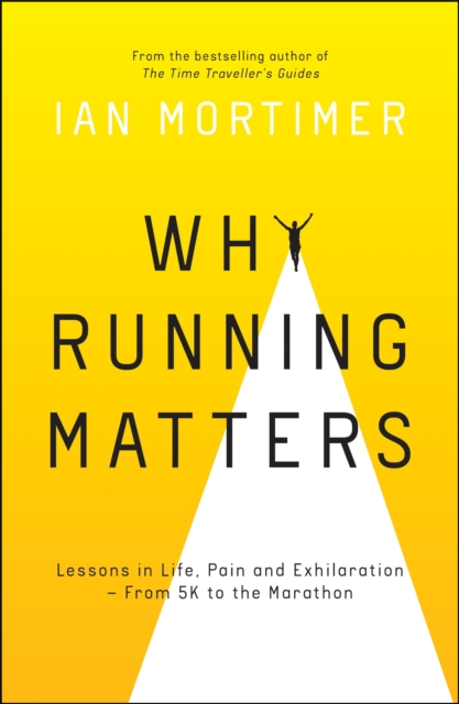 Why Running Matters : Lessons in Life, Pain and Exhilaration - From 5K to the Marathon, Paperback / softback Book