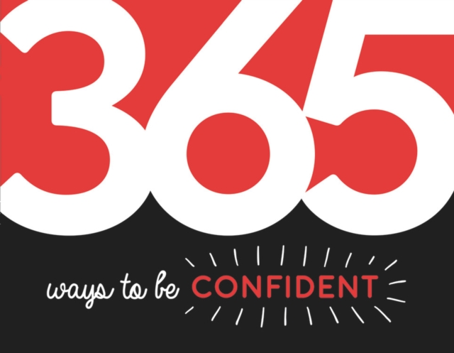 365 Ways to Be Confident : Inspiration and Motivation for Every Day, Paperback / softback Book