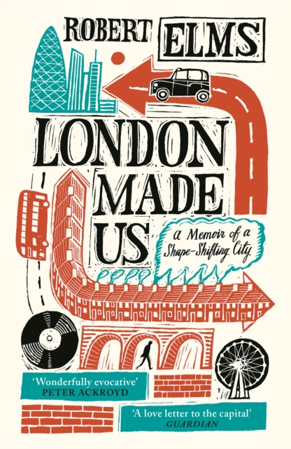London Made Us : A Memoir of a Shape-Shifting City, Paperback / softback Book