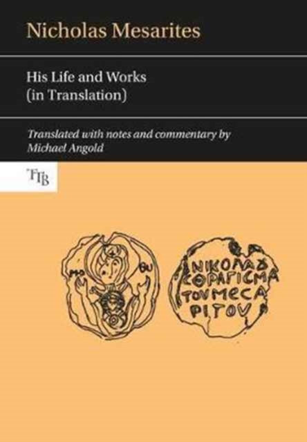 Nicholas Mesarites : His life and works (in translation), Hardback Book
