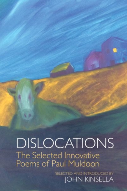 Dislocations : The Selected Innovative Poems of Paul Muldoon, Hardback Book