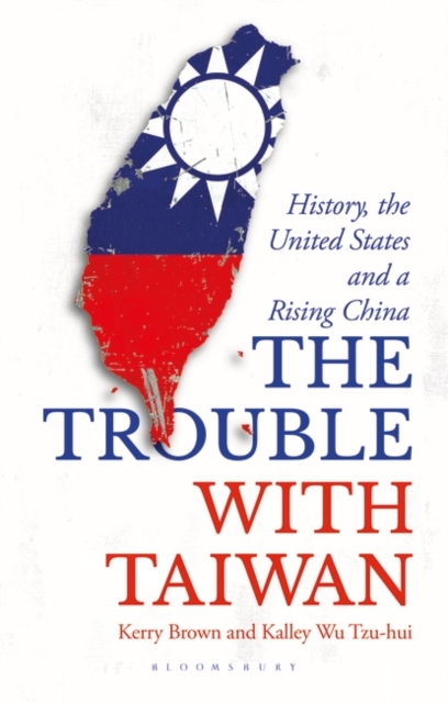 The Trouble with Taiwan : History, the United States and a Rising China, EPUB eBook