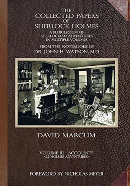 The Collected Papers of Sherlock Holmes - Volume 3 : A Florilegium of Sherlockian Adventures in Multiple Volumes, Hardback Book